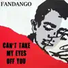 Fandango - Cant Take My Eyes off of You - Single